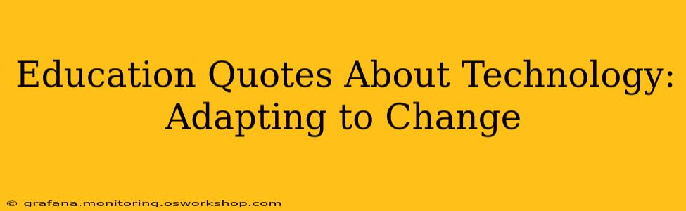 Education Quotes About Technology: Adapting to Change